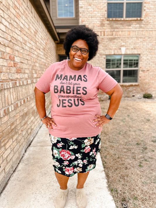 Mommas Don’t Let Your Babies Grow Up Without Jesus