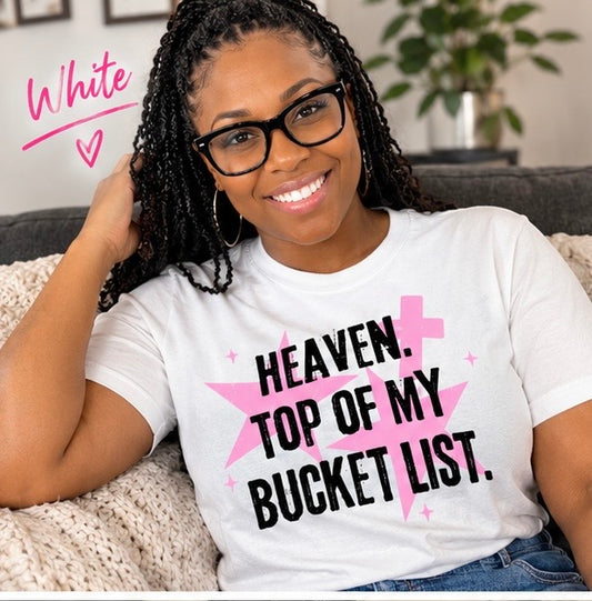 Heaven, Top of My Bucket List. T-Shirt